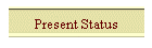 Present Status
