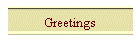 Greetings