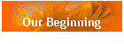 Our Beginning